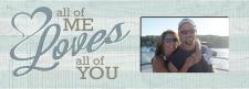 All of me loves all of you Picture Frame