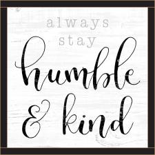 Always Stay Humble & Kind.. Framed Wall Sign