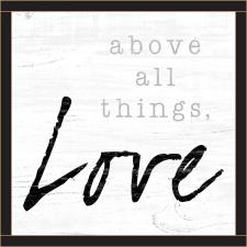 Above All Things Love.. Framed Wall Sign