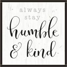 Always Stay Humble & Kind.. Framed Wall Sign